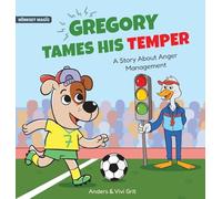 Gregory Tames His Temper: A Story About Anger Management for Kids - How a Little Dog Learned to Control His Anger and Achieved His Dreams in Sports (Mindset Magic)