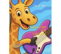 GREGORY THE GIRAFFE: LEARNS THE GUITAR