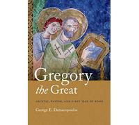 Gregory the Great: Ascetic, Pastor, and First Man of Rome