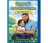 Gregory's Love Never Leaves: A Healing Coloring Book (Delilah's Love Never Leaves)