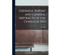 Grenada. Report and General Abstracts of the Census of 1901
