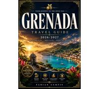 GRENADA TRAVEL GUIDE 2026/2027: YOUR COMPLETE GUIDE TO THE SPICE ISLE OF THE CARIBBEAN