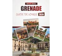 GRENADE GUIDE DE VOYAGE 2026: Découvrez les principales attractions, les monuments historiques, la cuisine locale et les expériences culturelles de la ville historique du sud de l'Espagne