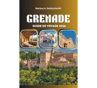 GRENADE GUIDE DE VOYAGE 2026: Découvrez les trésors de l'Andalousie en Espagne et en Europe avec des palais, du flamenco, des tapas, des aventures en ... des festivals et une culture intemporelle