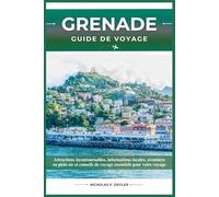 GRENADE GUIDE DE VOYAGE: Attractions incontournables, informations locales, aventures en plein air et conseils de voyage essentiels pour votre voyage