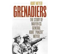 Grenadiers: The Story of Waffen SS General Kurt "Panzer" Meyer