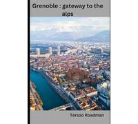 Grenoble: gateway to the alps (Wander Wise: Your Guide to Exploring the World)