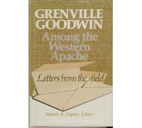 Grenville Goodwin Among the Western Apache: Letters from the Field