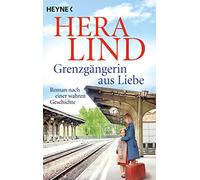 Hera Lind Grenzgängerin aus Liebe: Roman nach einer wahren Geschicht (Paperback)