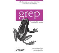 Grep Pocket Reference : A Quick Pocket Reference for a Utility Every UNIX User Needs