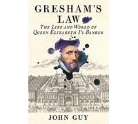 Gresham's Law: The Life and World of Queen Elizabeth I's Banker