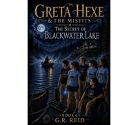 Greta Hexe & The Misfits: The Secret of Blackwater Lake Book 6