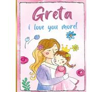 Greta i love you more!: Personalized Children's Books , Greta Name