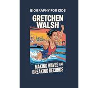 GRETCHEN WALSH: Making Waves and Breaking Records- Biography for kids