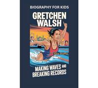 GRETCHEN WALSH: Making Waves and Breaking Records- Biography for kids