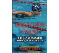 GRETCHEN WALSH: The Swimmer Who Never Gave Up: Kids Biography (Age 5-12)
