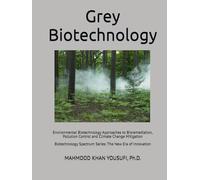 Grey Biotechnology: Environmental Biotechnology Approaches to Bioremediation, Pollution Control and Climate Change Mitigation (Biotechnology Spectrum Series: The New Era of Innovation)
