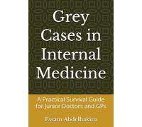 Grey Cases in Internal Medicine: A Practical Survival Guide for Junior Doctors and GPs (Medical E BOOKS)