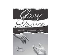 Grey Divorce: From Devastation To Dating