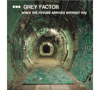Grey Factor - When The Future Arrives Without You (Their Complete Works!)