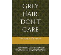 Grey Hair, Don't Care: A Senior Saint’s Guide to Laughing at Life, Church, and Everything That Aches (Jokes and Trivia Galore)