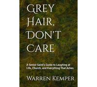 Grey Hair, Don't Care: A Senior Saint’s Guide to Laughing at Life, Church, and Everything That Aches (Jokes and Trivia Galore)