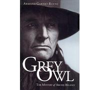 Grey Owl: The Mystery of Archie Belaney