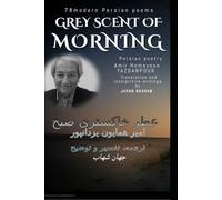 Grey scent of morning: 78 odeon Persian poems (Persian bilingual modern poetry)