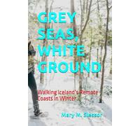 GREY SEAS, WHITE GROUND: Walking Iceland’s Remote Coasts in Winter