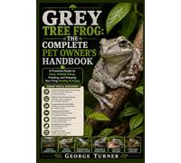 Grey Tree Frog: The Complete Pet Owner’s Handbook: A Practical Guide to Care, Habitat Setup, Feeding, and Keeping Your Frog Healthy & Happy