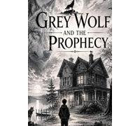 Grey Wolf And The Prophecy (The Grey Wolf Chronicles)