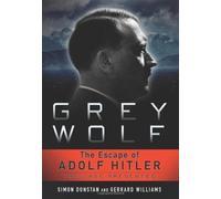 Grey Wolf: The Escape of Adolf Hitler of Simon Dunstan, Gerrard Williams on 07 October 2011
