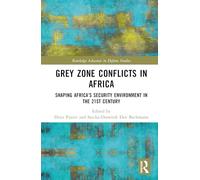 Grey Zone Conflicts in Africa: Shaping Africa’s Security Environment in the 21st Century (Routledge Advances in Defence Studies)