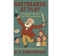 Greybeards at Play: An Illustrated Edition of Chesterton’s First Work, with Art by the Author