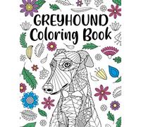 Greyhound Coloring Book: Adult Coloring Book, Dog Lover Gifts, Floral Mandala Coloring Pages