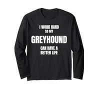 Greyhound Dad Owner Mom Canine Lover I Work Hard So My Dog Long Sleeve T-Shirt