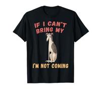 Greyhound If I Can't Bring My Greyhound I'm Not Coming T-Shirt