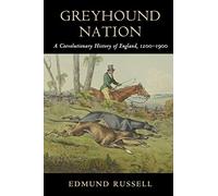 Greyhound Nation: A Coevolutionary History of England, 1200-1900 (Studies in Environment and History)