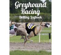 Greyhound Racing Betting Logbook - This wager log lets you track your entire dog racing season.