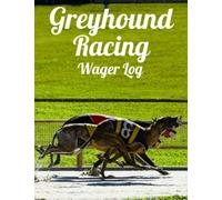Greyhound Racing Wager Log - This betting logbook lets you track your entire dog racing season.
