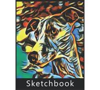 Greyhound Sketchbook: Best Large Blank White Pages for Painting, Drawing, Writing, Sketching and Doodling, 120 Pages, 8.5" x 11". Practice How to Draw Workbook, Gifts for Greyhound lovers.