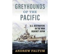 Greyhounds of the Pacific : U.S. Destroyers in the War Against Japan