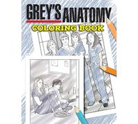 Grey's Anatomy Coloring Book: A Must-Have Coloring Book Which Allows Adults To Relax And Relieve Stress. Many Cool Grey's Anatomy Illustrations