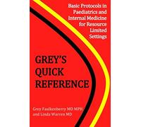Grey's Quick Reference: Basic Protocols in Paediatrics and Internal Medicine For Resource Limited Settings