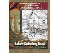 Greyscale coloring about autumn with little houses and autumn scenes: Coloring books for adults relaxation with Rustic Autumn Scenes For Stress Relief and Relaxation