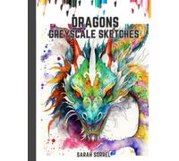Greyscale Dragon Fantasy Adult Drawing and Coloring Book with Fearsome Dragon Portraits: Light Greyscale Artbook with Dark Fantasy Dragon Scenes