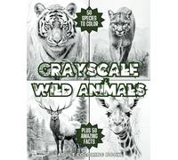 Greyscale Wild Animals Adult Coloring Book: Amazing Nature Drawings and Facts About 50 Different Wildlife Species Including Lions, Tigers, Giraffes, Moose, Kangaroo and Many More