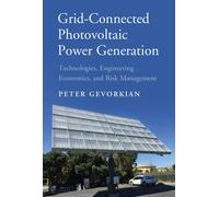 Grid-Connected Photovoltaic Power Generation : Technologies, Engineering Economics, and Risk Management