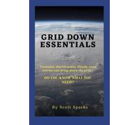 GRID DOWN ESSENTIALS: A Short Concise Guide For Preparing Yourself for Weather Related Emergencies