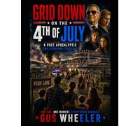 Grid Down on the 4th of July: A Post-Apocalyptic EMP Survival Thriller